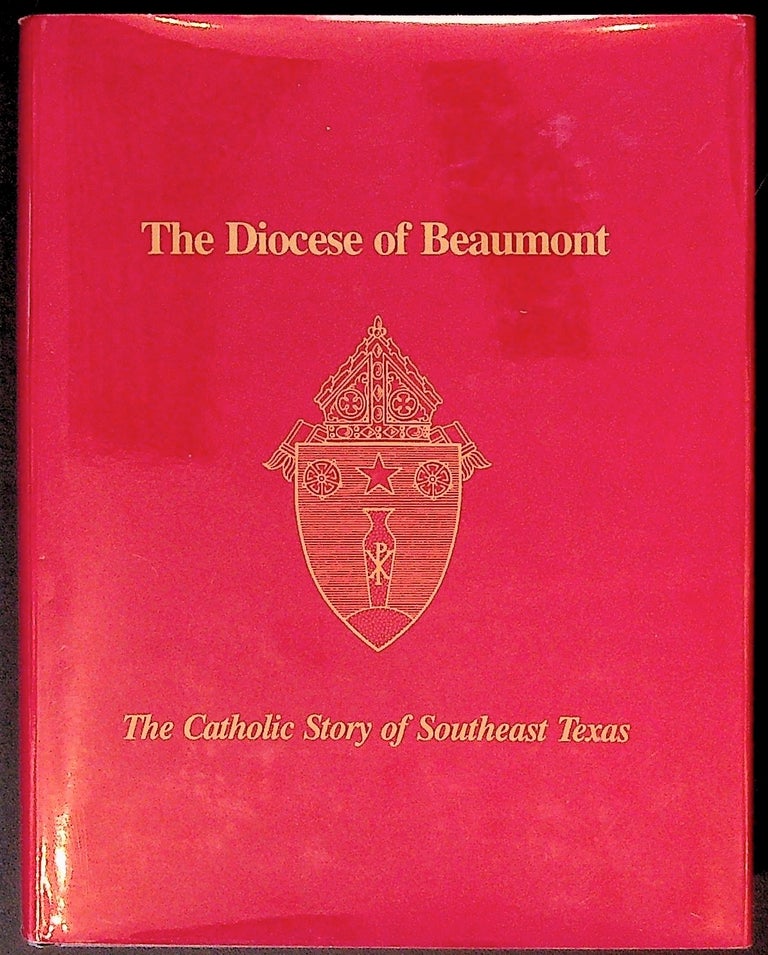 Item #34086 The Diocese of Beaumont. The Catholic Story of Southeast Texas. Father James F. Vanderholt, Carolyn B. Martinez, Karen A. Gilman.