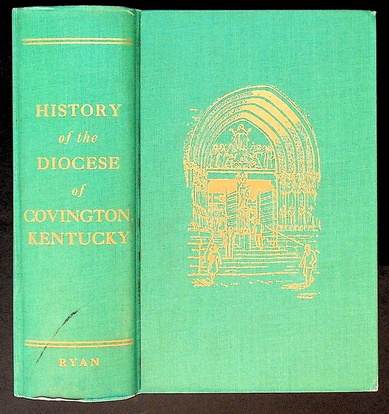 Item #34087 History of the Diocese of Covington, Kentucky. On the Occasion of the Centenary of the Diocese 1853 - 1953. Rev. Paul E. Ryan.