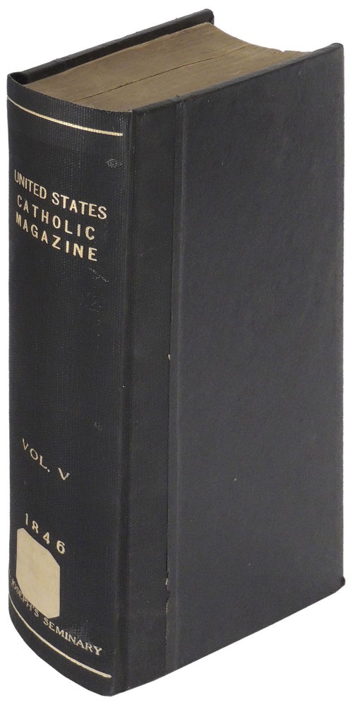 Item #34093 United States Catholic Magazine and Monthly Review Containing Chiefly Original Articles, A Summary of Ecclesiastical Intelligence, Etc. Volume V (5) 1846. Rev. Charles I. White, D. D. Very Rev. M. J. Spalding.