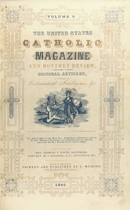 United States Catholic Magazine and Monthly Review Containing Chiefly Original Articles, A Summary of Ecclesiastical Intelligence, Etc. Volume V (5) 1846