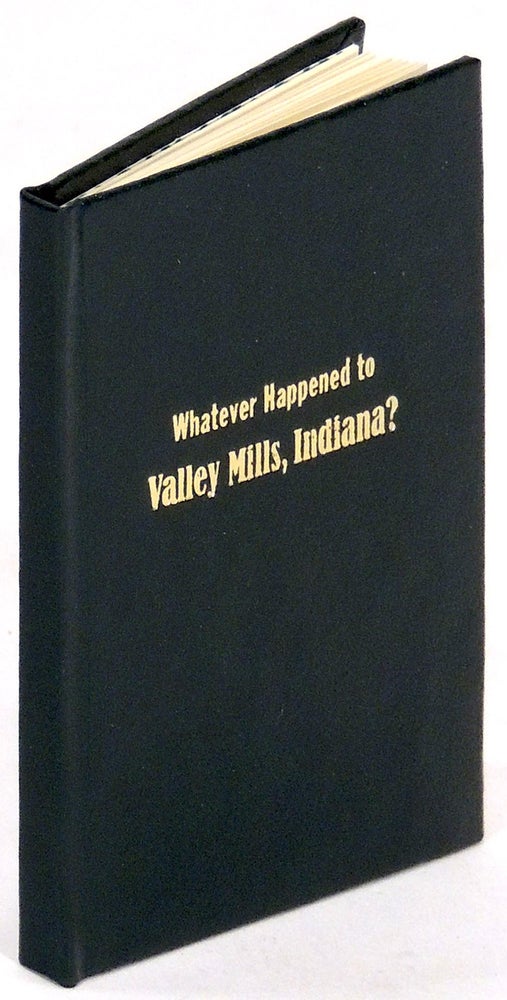 Item #34119 Whatever Happened to Valley Mills, Indiana? Francis J. Weber, Patrick Reagh, Mariana Blau, printer, binder.