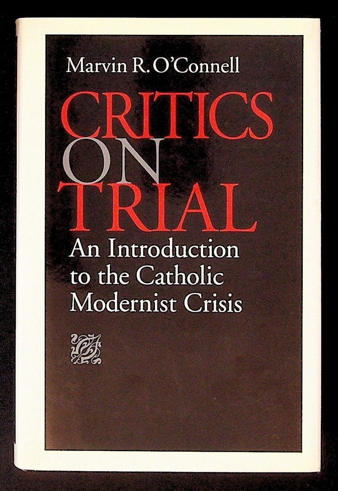 Item #34167 Critics on Trial: An Introduction to the Catholic Modernist Crisis. Marvin R. O'Connell.