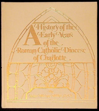 Item #34206 A History of the Early Years of the Roman Catholic Diocese of Charlotte. Sister...
