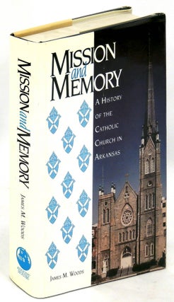 Item #34245 Mission and Memory: A History of the Catholic Church in Arkansas. James M. Woods