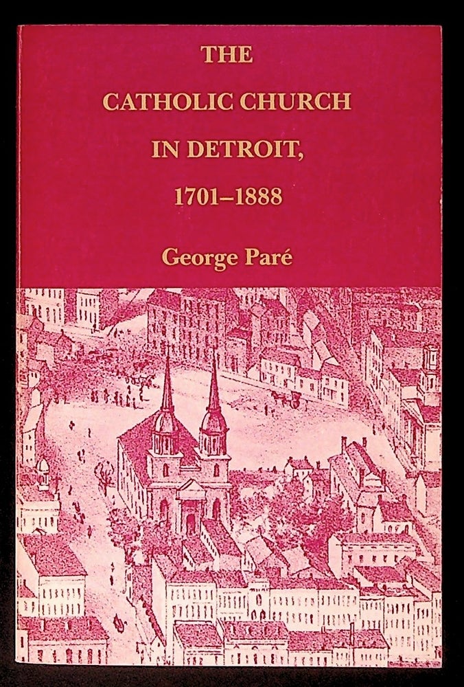 Item #34260 The Catholic Church in Detroit, 1701 - 1888. George Pare.