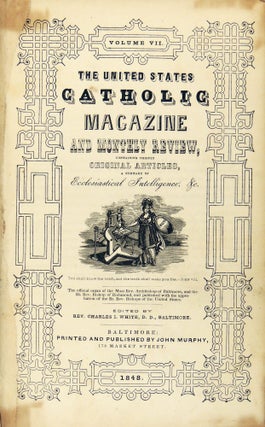 United States Catholic Magazine and Monthly Review Containing Chiefly Original Articles, A Summary of Ecclesiastical Intelligence, Etc. Volume VII (7) 1848