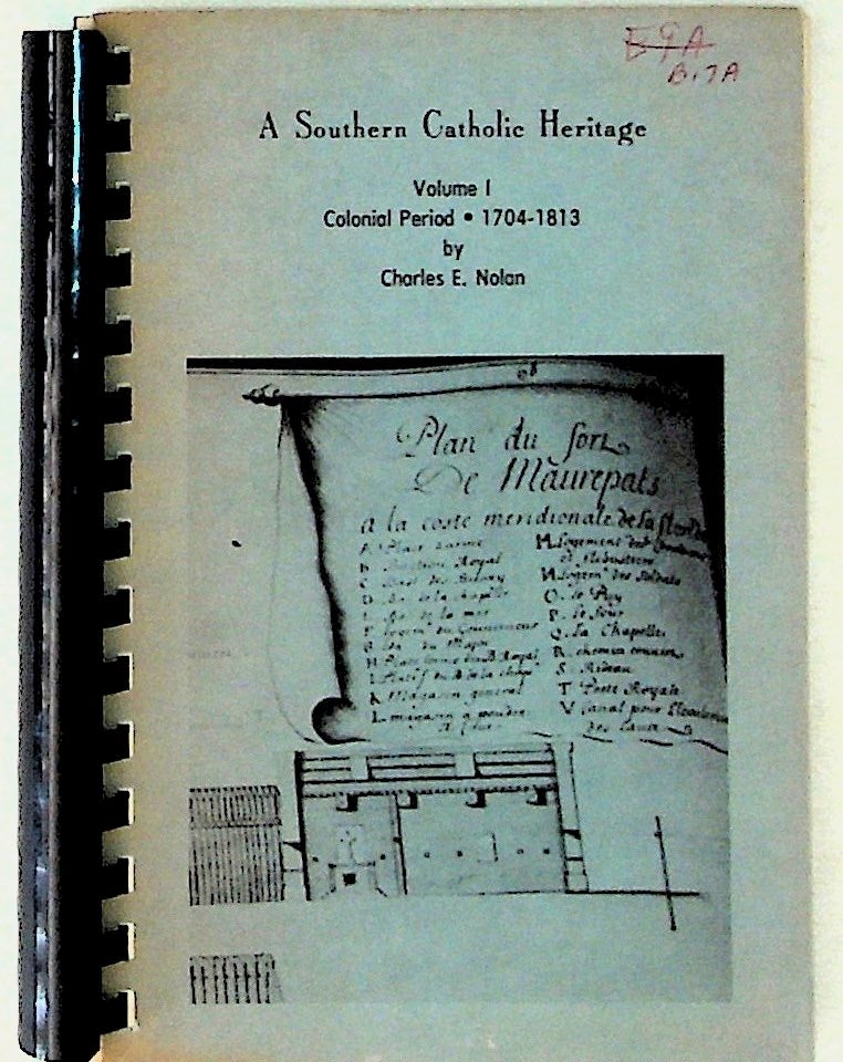 Item #34290 A Southern Catholic Heritage. Volume I ONLY. Colonial Period 1704 - 1813. Charles E. Nolan.