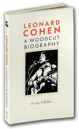 Item #34618 Leonard Cohen: A Woodcut Biography. George A. Walker