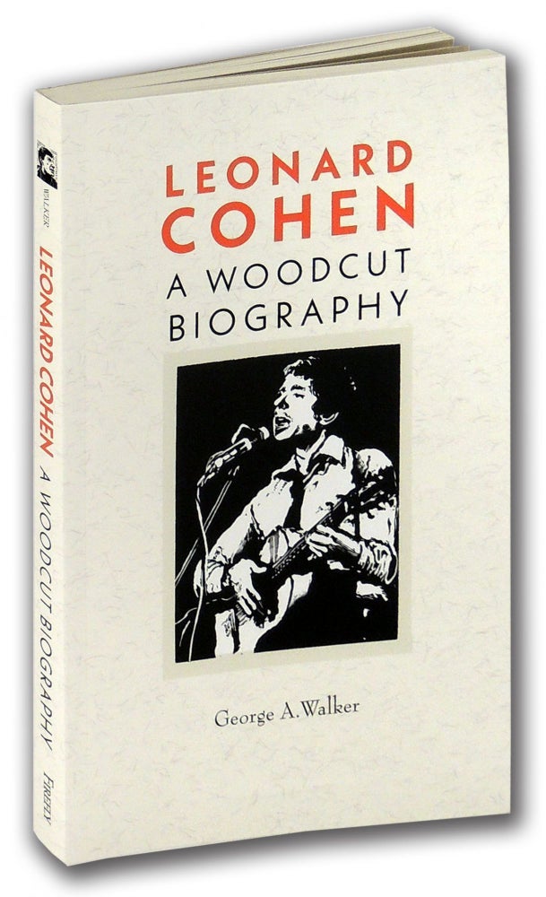 Item #34618 Leonard Cohen: A Woodcut Biography. George A. Walker.