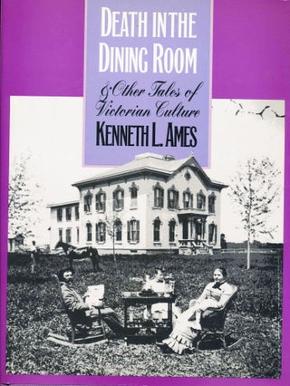 Item #34630 Death in the Dining Room and Other Tales of Victorian Culture. Kenneth L. Ames