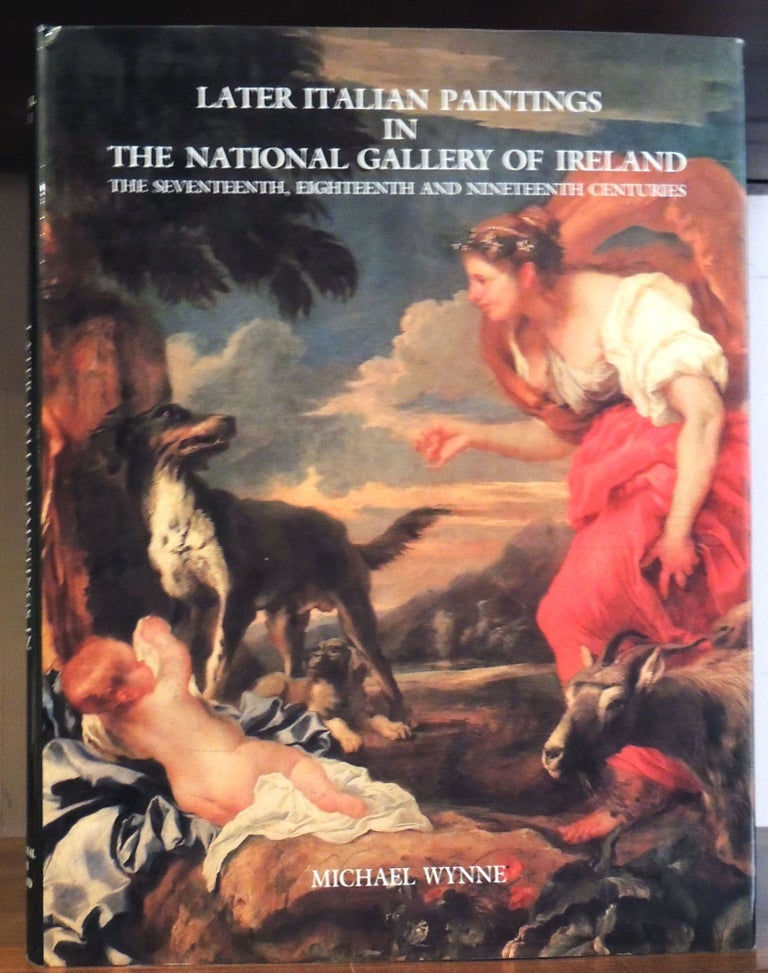 Item #34675 Later Italian Paintings in the National Gallery of Ireland: the Seventeenth, Eighteenth, and Nineteenth Centuries. Michael Wynne.