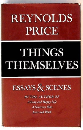 Item #34697 Things Themselves. Essays & Scenes. Reynolds Price