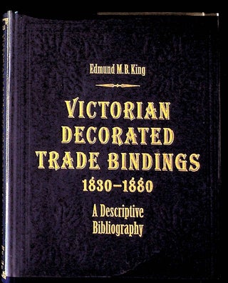 Item #34825 Victorian Decorated Trade Bindings 1830-1880: A Descriptive Bibliography. Edmund M....