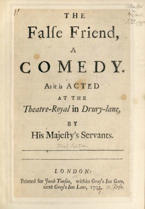 The False Friend, A Comedy as it is Acted at the Theatre-Royal in Drury-lane by His Majesty's Servants