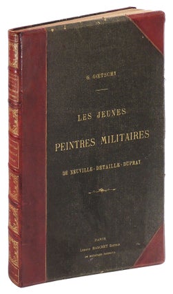 Item #34850 Les Jeunes Peintres Militaires: De Neuville - Detaille - Dupray. Gustave Goetschy