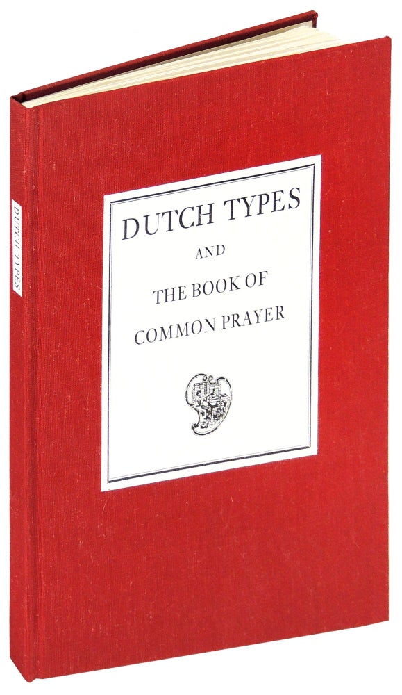 Item #34902 Dutch Types Used in the English Book of Prayer 1911-1930. Hill Press, Stephen Heaver, Guy Hutsebaut, John A. Lane, Ronald Steur, David Culbert, Jerry Kelly.