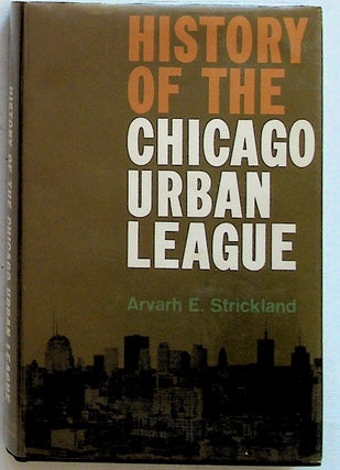 Item #34977 History of the Chicago Urban League. Arvarh E. Strickland