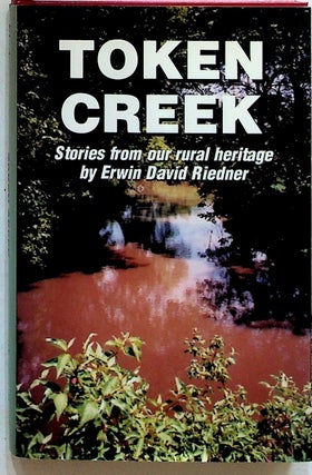 Item #34992 Token Creek: Stories from our rural heritage. Erwin David Riedner