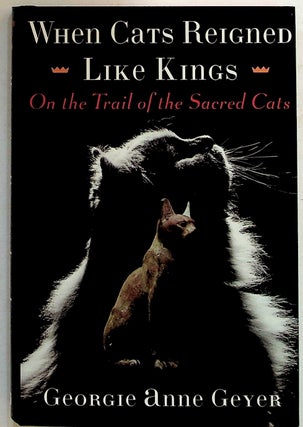 Item #35002 When Cats Reigned Like Kings: On the Trail of the Sacred Cats. Georgie Anne Geyer