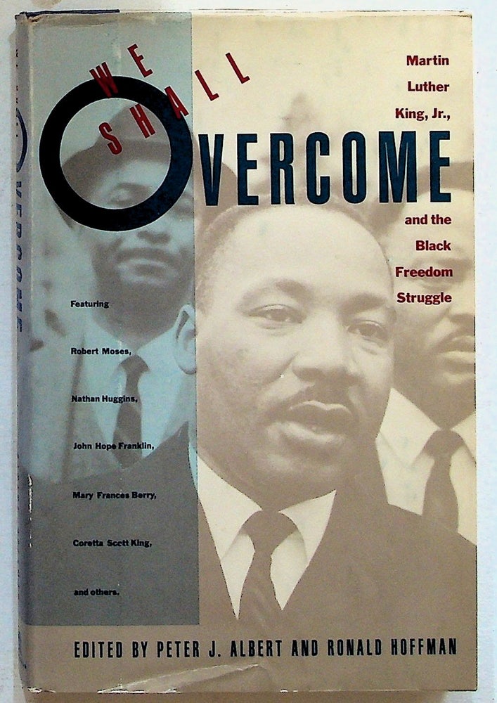 Item #35010 We Shall Overcome: Martin Luther King, Jr., and the Black Freedom Struggle. Martin Luther Jr. King, Peter J. Albert, Ronald Hoffman, Nathan Huggins Robert Moses, et. al, John Hope Franklin.
