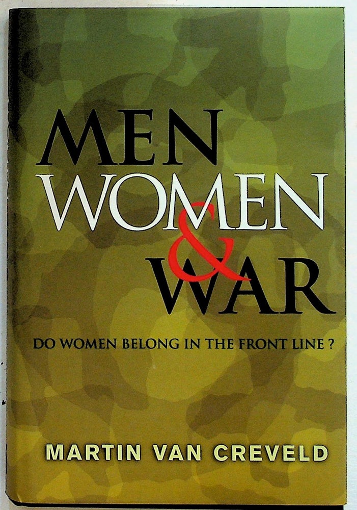 Item #35021 Men, Women, and War: Do Women Belong on the Front Line? Martin Van Creveld.