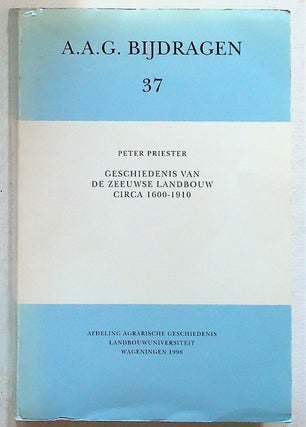 Item #35026 A.A.G. Bijdragen 37. Geschiedenis van de Zeeuwse Landbouw circa 1600 - 1910 (History...