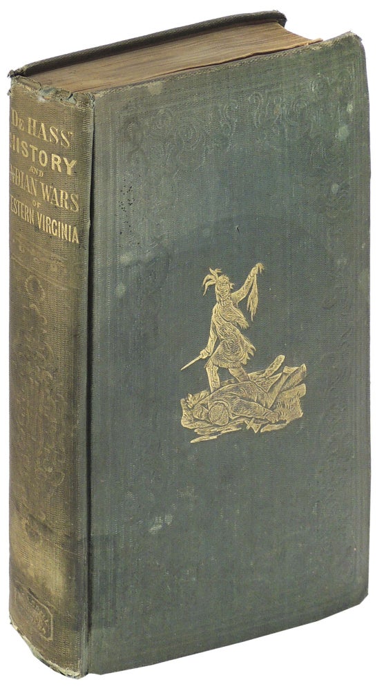 Item #35043 History of the Early Settlement and Indian Wars of Western Virginia; Embracing an Account of the Various Expeditions in the West, Previous to 1795. Wills De Hass.