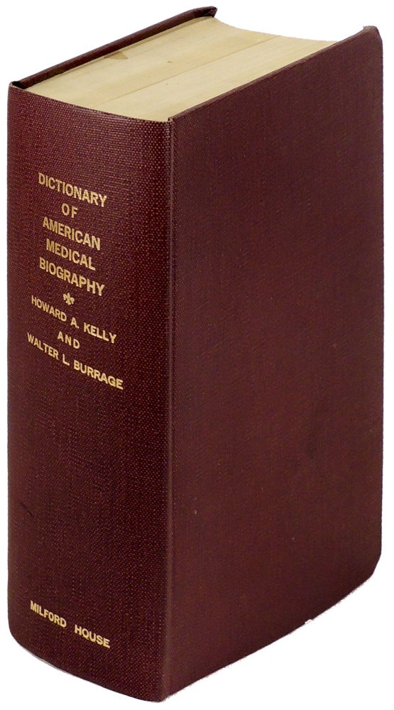 Item #35067 Dictionary of American Medical Biography: Lives of Eminent Physicians of the United States and Canada, from the Earliest Times. Howard A. Kelly, Walter L. Burrage.