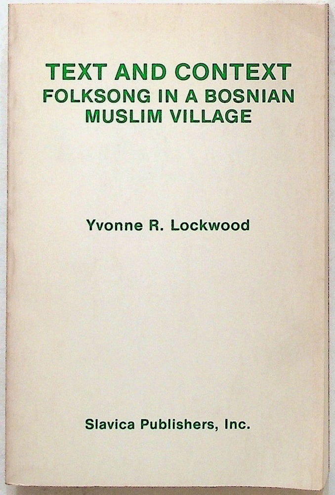 Item #35116 Text and Context. Folksong In a Bosnian Muslim Village. Yvonne R. Lockwood.
