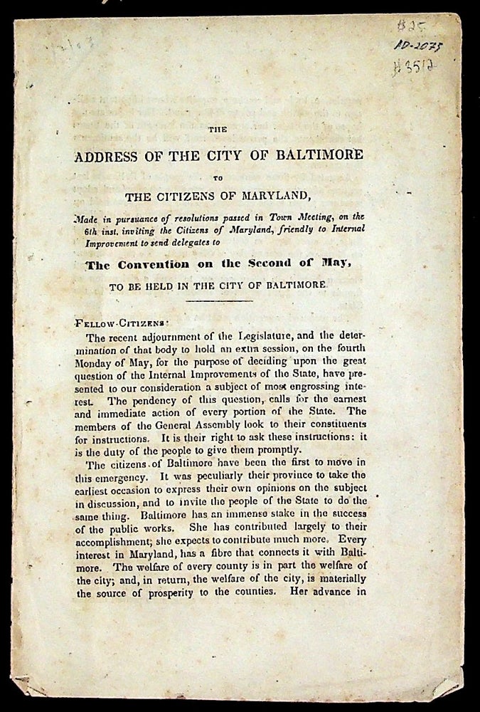 Item #3512 Address of the City of Baltimore to the citizens of Maryland, mad in pursuance of resolutions passed in Town Meeting, on the 6th inst. Inviting the Citizens of Maryland, friendly to the Internal Improvement to send delegates to The Convention of the Secon. Samuel Smith.