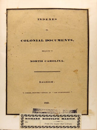 Indexes to Documents Relative to North Carolina During the Colonial Existence of Said State: Now on File in the Offices of the Board of Trade and State Paper Offices in London: Transmitted in 1827: By Mr. Gallatin, The the American Minister in London, and Now Published by Resolution of the Legislature of 1842-43: Under the Direction of the Public Treasurer
