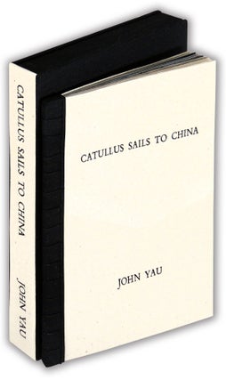 Item #35308 Catullus Sails to China. Olchef Press, John Yau, poet, book artist Sydney Jean Reisen