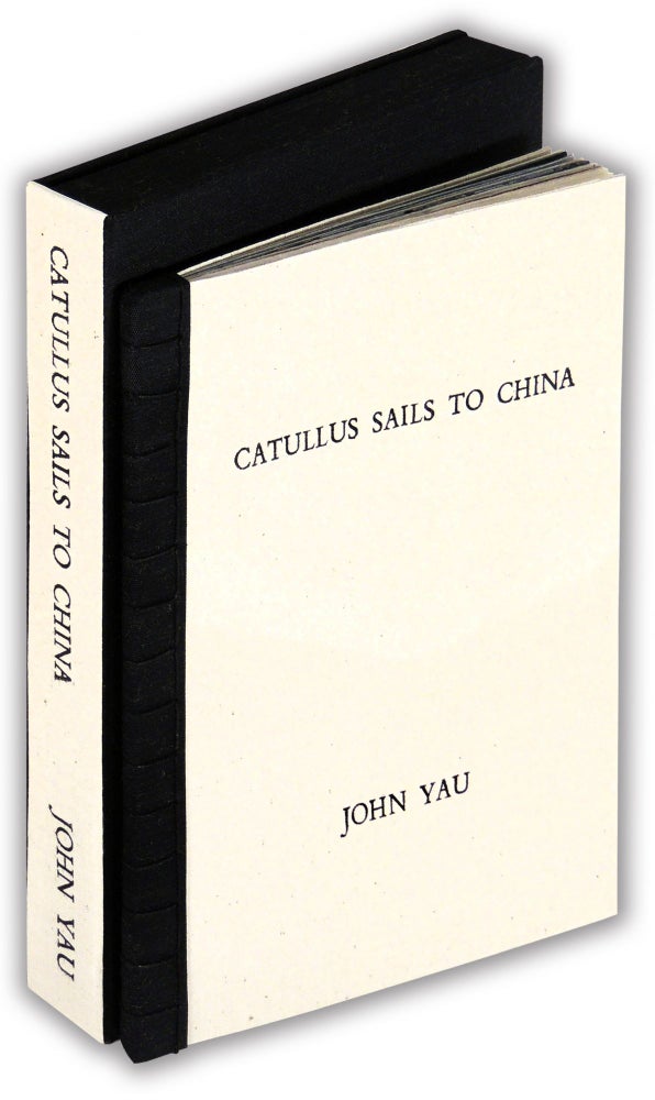 Item #35308 Catullus Sails to China. Olchef Press, John Yau, poet, book artist Sydney Jean Reisen.