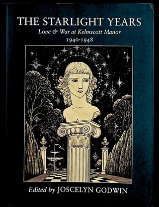 Item #35493 The Starlight Years. Love & War at Kelmscott Manor 1940-1948. Joscelyn Godwin