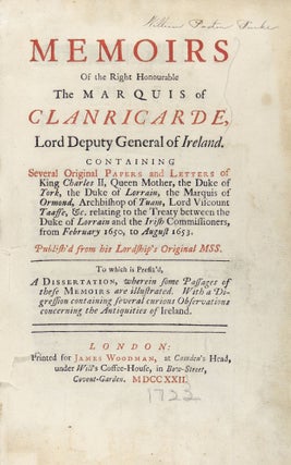 Memoirs of the Right Honourable The Marquis of Clanricarde, Lord Deputy General of Ireland. Containing Several Original Papers and Letters of King Charles II, Queen Mother, the Duke of York, the Duke of Lorrain, the Marquis of Ormond, Archbishop of Tuam, Lord Viscount Taaffe, &c. relating to the Treaty between the Duke of Lorrain and the Irish Commissioners, from February 1650, to August 1653. Publish'd from his Lordship's Original MSS.
