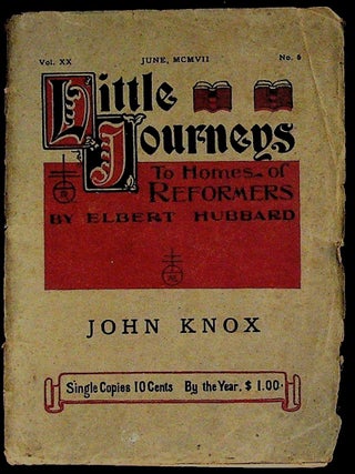 Item #35578 Little Journeys to the Homes of Reformers: John Knox. Elbert Hubbard