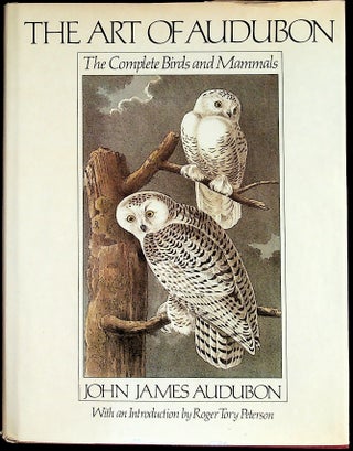 Item #35590 The Art of Audubon: The Complete Birds and Mammals. John James Audubon, Roger Tory...