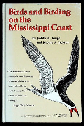 Item #35595 Birds and Birding on the Mississippi Coast. Judith A. Toups, Jerome A. Jackson,...
