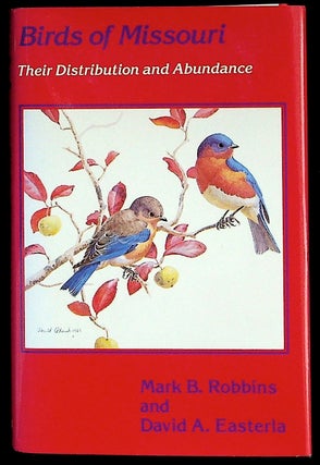 Item #35596 Birds of Missouri: Their Distribution and Abundance. Mark B. Robbins, David A. Easteria