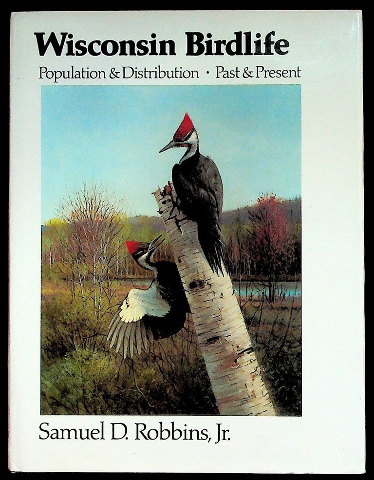 Item #35609 Wisconsin Birdlife: Population and Distribution Past and Present. Samuel D. Robbins, Jr.
