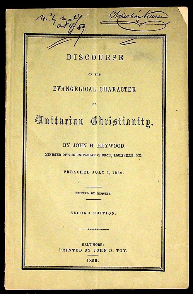 Item #35616 Discourse on the Evangelical Character of Unitarian Christianity. John H. Heywood.