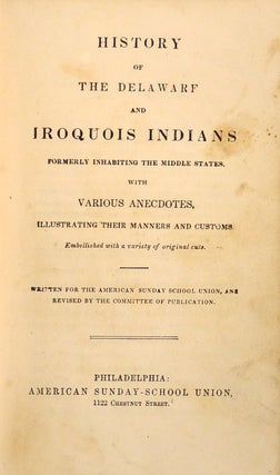 History of the Delaware and Iroquois Indians Formerly Inhabiting the Middle States, with Various Anecdotes, Illustrating their manners and customs