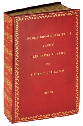 Item #35704 The Story of George Crowninshield's Yacht Cleopatra's Barge on a Voyage of Pleasure...