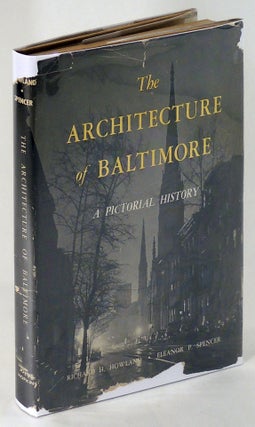 Item #35713 The Architecture of Baltimore. A Pictorial History. Richard Hubbard Howland, Eleanor...