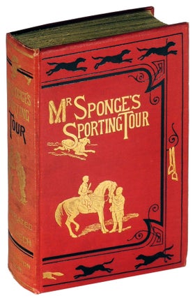 Item #35740 Mr. Sponge's Sporting Tour. By the Author of "Handley Cross," Jorrocks's Jaunts,"...
