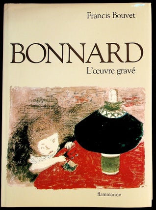 Item #35784 Bonnard L'oeuvre gravé catalogue complet. Francis Bouvet, preface Antoine Terrasse