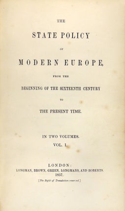 The State Policy of Modern Europe, from the Beginning of the Sixteenth Century to the Present Time. 2 Volumes