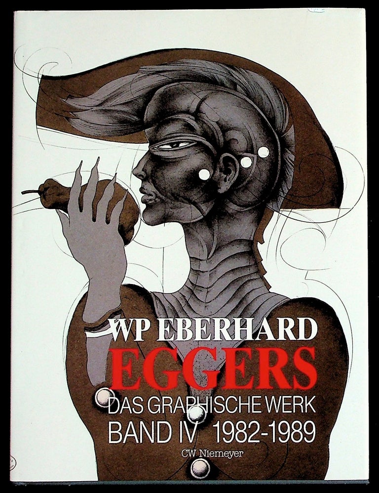 Item #35873 WP Bererhard Eggers: Das Graphische Werk Band IV 1982-1989. Eberhard Eggers, artist, Dagobert Doppler Michael Stoeber, contributors D P. Meier-Lenz.