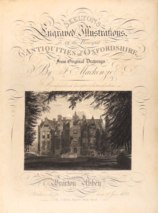 Skelton's Engraved Illustrations of the Principal Antiquities of Oxfordshire ,From the original Drawings by F Mackenzie. Accompanied with Descriptive & Historical Notices