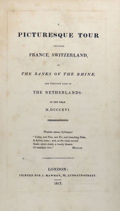 A Picturesque Tour Through France, Switzerland, on the Banks of the Rhine, and Through Part of the Netherlands: in the Year MDCCCXVI (1816)